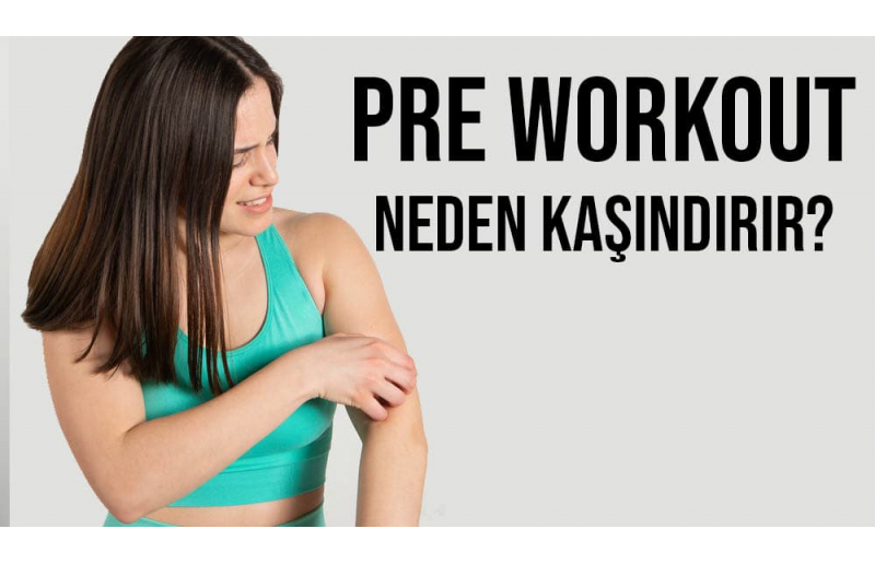 Pre Workout Neden Kaşındırır?